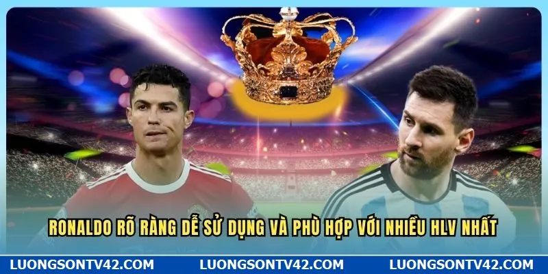 Ronaldo rõ ràng dễ sử dụng và phù hợp với nhiều HLV nhất