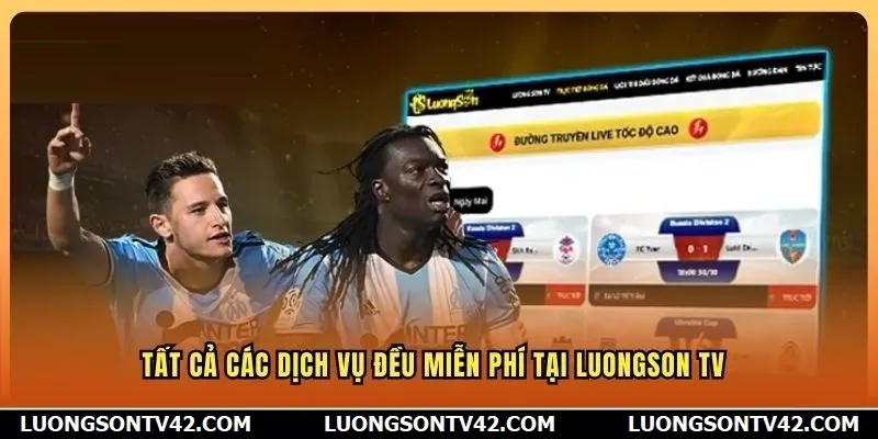 Tất cả các dịch vụ đều miễn phí tại LuongsonTV